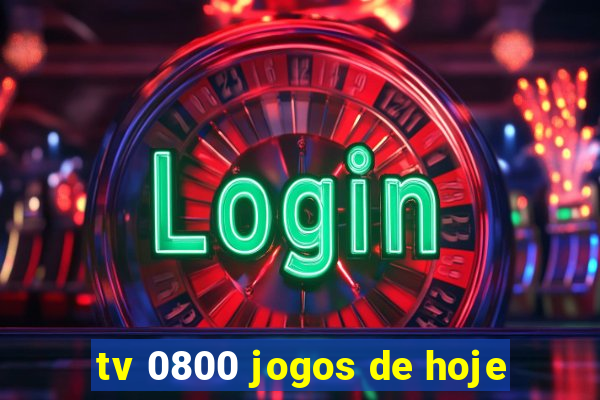 tv 0800 jogos de hoje